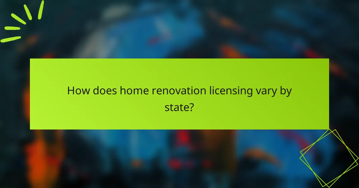 How does home renovation licensing vary by state?