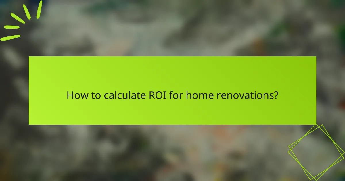 How to calculate ROI for home renovations?