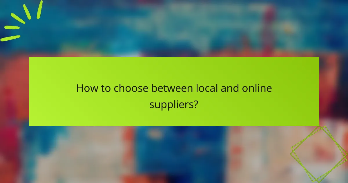 How to choose between local and online suppliers?