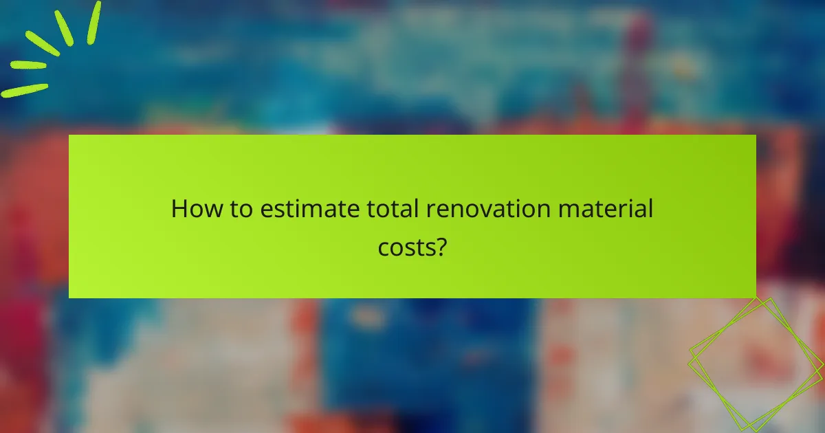 How to estimate total renovation material costs?