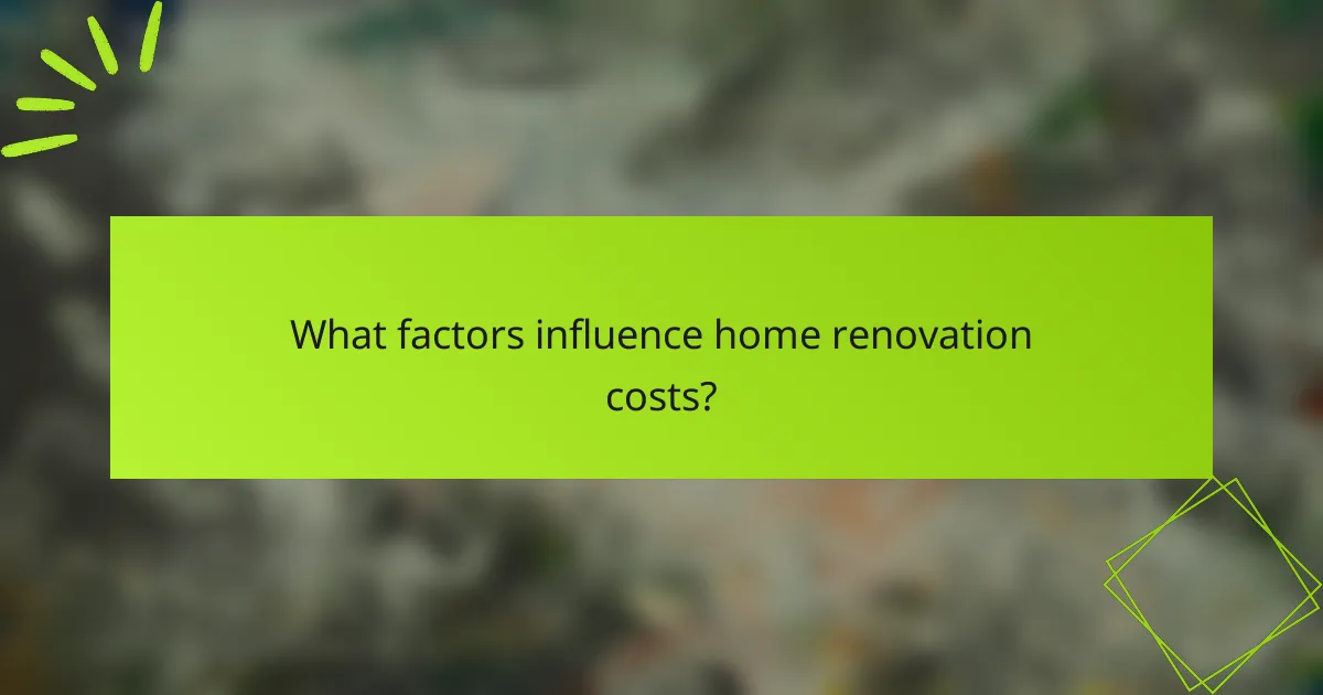 What factors influence home renovation costs?